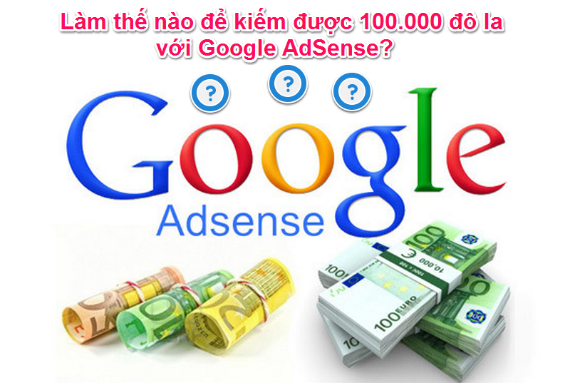 Kiếm 100000 đô la với Google AdSense! Thật đơn giản kiem-tien-tu-google-adsense-1