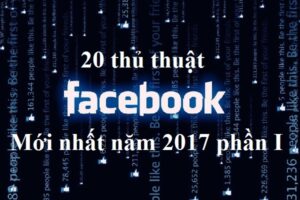3-thu-thuat-facebook-2017-ban-nen-biet 3-thu-thuat-facebook-2017-ban-nen-biet-300x200