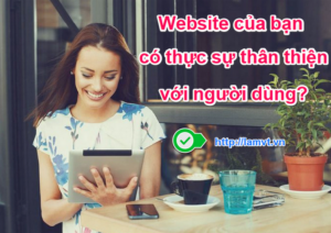 website-cua-ban-co-thuc-su-than-thien-voi-nguoi-dung website-cua-ban-co-thuc-su-than-thien-voi-nguoi-dung-300x212