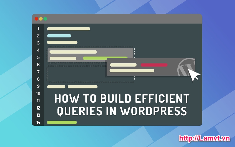 Tối ưu hóa WordPress hiệu quả với WP_Query xay-dung-cac-truy-van-wordpress-hieu-qua-voi-wp_query