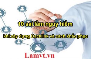 10-sai-lam-nguy-hiem-khi-xay-dung-backlink-va-cach-khac-phuc 10-sai-lam-nguy-hiem-khi-xay-dung-backlink-va-cach-khac-phuc-300x194