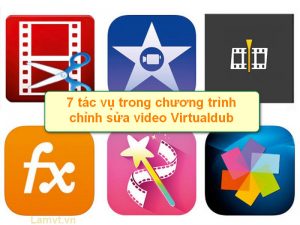 7 tac vu trong chuong trinh chinh sua video Virtualdub 7-tac-vu-trong-chuong-trinh-chinh-sua-video-Virtualdub-300x225