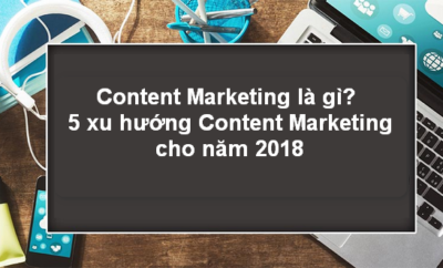 content-marketing-la-gi-5-xu-huong-content-marketing-cho-nam-2018