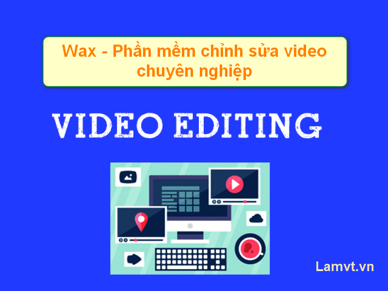 Wax – Phần mềm chỉnh sửa video chuyên nghiệp Youtube wax-free-video-editing-software