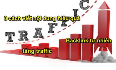 8 cách viết nội dung hiệu quả làm tăng traffic và tạo ra Backlink tự nhiên