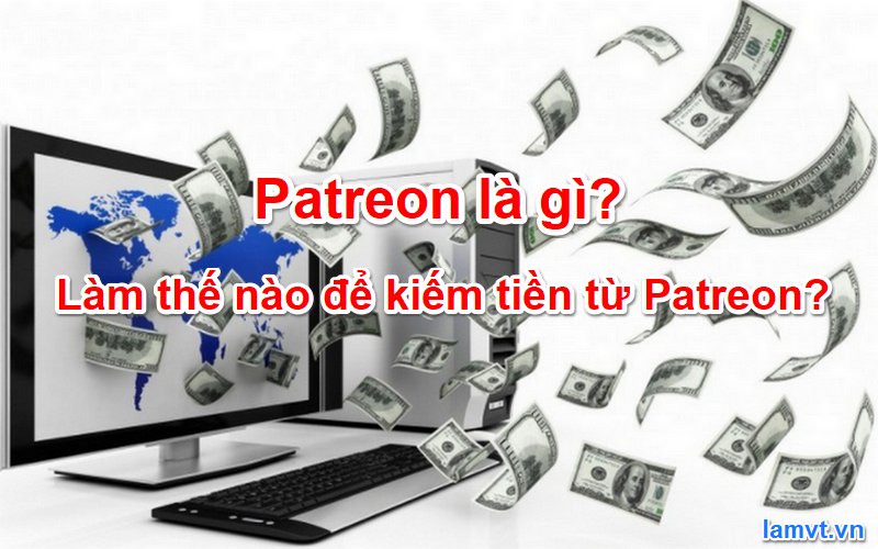 Kiếm tiền Online với Patreon 2018 lam-the-nao-de-kiem-tien-tu-patreon