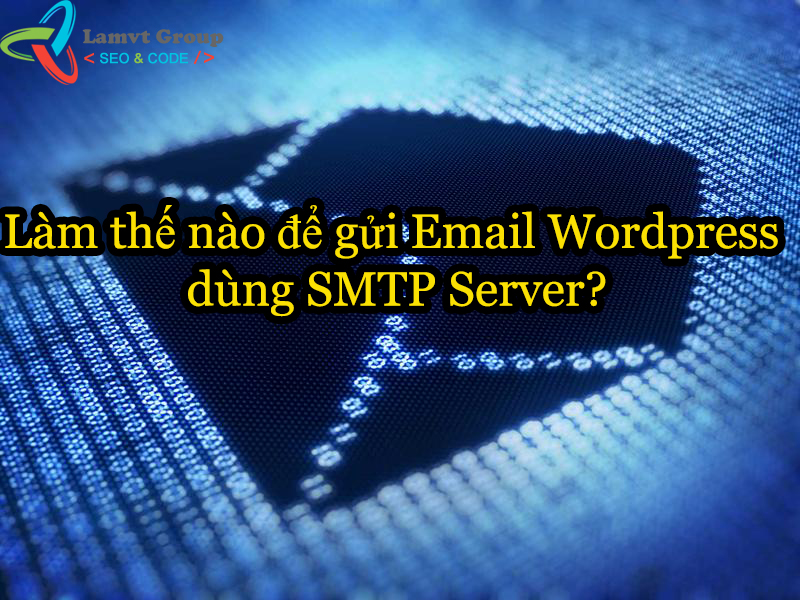 Cách gửi Email Wordpress dùng SMTP Server? email-wordpress