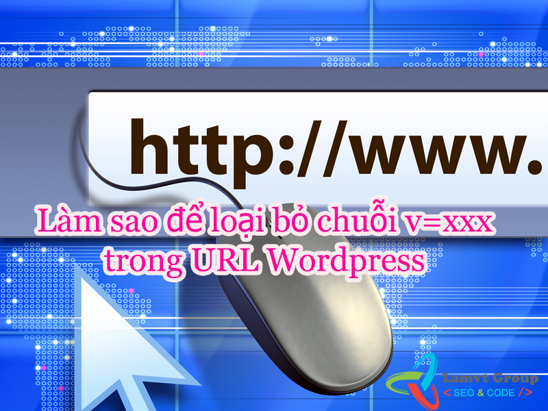 Cách loại bỏ chuỗi v=xxx trong URL WordPress loai-bo-vxxx-khỏi-url-wordpress