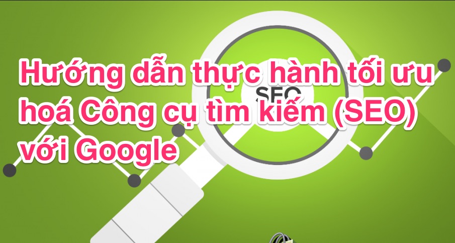 Hướng dẫn thực hành tối ưu hoá Công cụ tìm kiếm (SEO) với Google seo-tips
