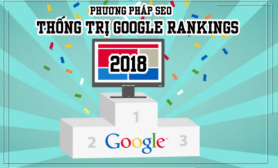 Phương Pháp SEO Hay Nhất Thống Trị Google Rankings Năm 2018