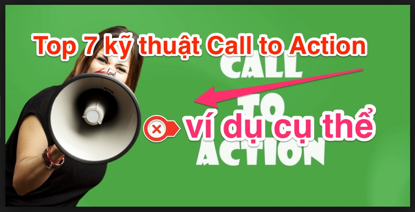 Top 7 kỹ thuật Call Action kêu gọi hành động và ví dụ cụ thể call_action_vi_du_cu_the
