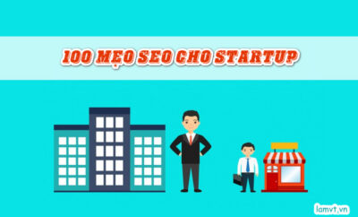 100 Mẹo SEO dành cho các doanh nghiệp Start-Up