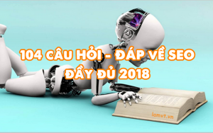 104-cau-hoi-va-cau-tra-loi-ve-seo-huu-ich-khong-the-bo-qua 104-cau-hoi-va-cau-tra-loi-ve-seo-huu-ich-khong-the-bo-qua-300x188