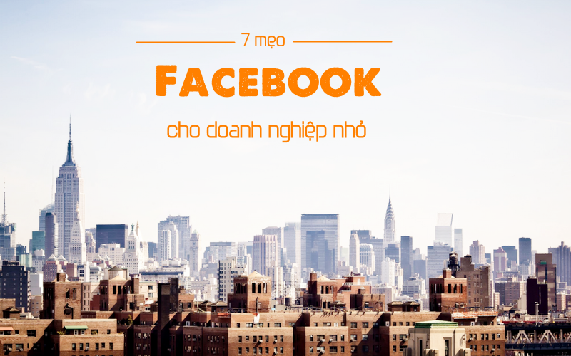 7 mẹo Facebook cho doanh nghiệp nhỏ