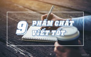9-pham-chat-the-hien-cho-kha-nang-viet-cua-ban 9-pham-chat-the-hien-cho-kha-nang-viet-cua-ban-300x188