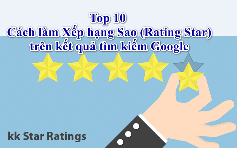 Top 10 Cách làm Xếp hạng Sao (Rating Star) trên kết quả tìm kiếm Google