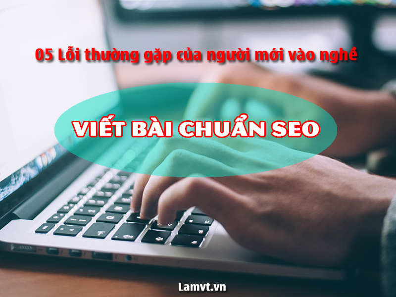 05 lỗi phổ biến khi Viết Bài Chuẩn Seo bạn cần tránh Viet-bai-chuan-Seo