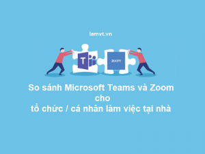 so-sanh-microsoft teams-va-zoom-cho-to-chuc-,-ca-nhan-lam-viec-tai-nha so-sanh-microsoft-teams-va-zoom-cho-to-chuc-ca-nhan-lam-viec-tai-nha-300x225