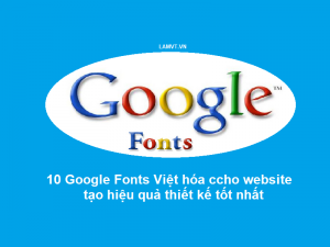 10-google-fonts-viet-hoa-cho-website-tao-hieu-qua-thiet-ke-tot-nhat (3) 10-google-fonts-viet-hoa-cho-website-tao-hieu-qua-thiet-ke-tot-nhat-3-1-300x225